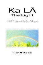 Ka LA - The Light: A to Z Poetry and Painting Potpourri