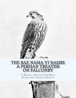 The Baz-nama-yi Nasiri: A Persian Treatise on Falconry