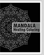 Healing Coloring Book: 50 Unique Mandala Designs, Guided Coloring For Creative Relaxation, Stress relieving meditation, Inspire Creativity an