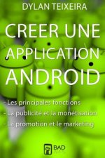 Creer une application Android: Les fonctions principales et inédites, la monétisation, la promotion et le marketing.