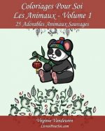 Coloriages Pour Soi - Les Animaux - Volume 1: 25 Adorables Animaux Sauvages - Série 1