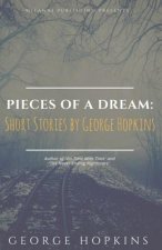 Pieces Of A Dream: Short Stories by George Hopkins