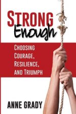 Strong Enough: Choosing Courage, Resilience, and Triumph