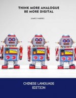 Think More Analogue, Be More Digital - Chinese Edition: How a Little More Analogue Thinking Can Result in Better Digital Marketing