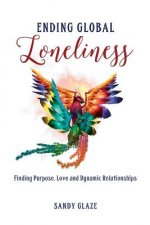 Ending Global Loneliness: Finding Purpose, Love and Dynamic Relationships