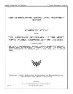 The City of Manhattan, Kansas Local Protection Project: FLOOD RISK MANAGEMENT FEASIBILITY STUDY FOR APRIL 30, 2016, PURSUANT to PUBLIC LAW 91-611, SEC