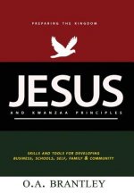 Jesus and Kwanzaa Principles: Skills and Tools For Developing Business, Schools, Self, Family and Community