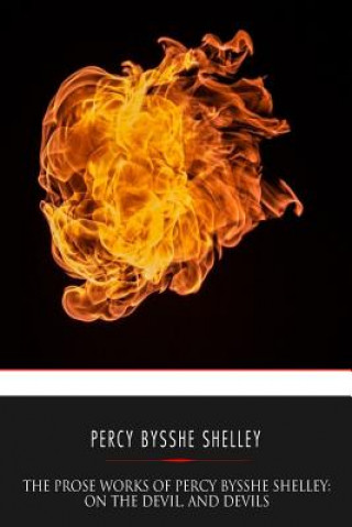 The Prose Works of Percy Bysshe Shelley: On the Devil, and Devils