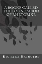A booke called the Foundacion of Rhetorike