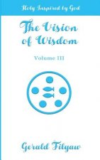 The Vision of Wisdom Vol. III: Holy Inspired by God