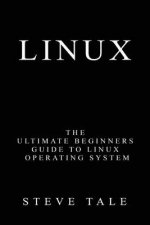 Linux: The Ultimate Beginners Guide to Linux Operating System