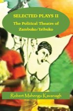 Selected Plays Vol.2: : The Political Theatre of Zambuko/Izibuko