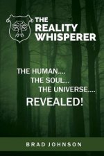 The Reality Whisperer: The Human, The Soul & The Universe Revealed