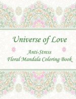 Universe of Love: Anti-Stress Floral Mandala Coloring Book