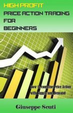 High Profit Price Action Trading for Beginners: How to Combine Price Action with Supply and Demand