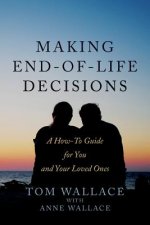 Making End-of-Life Decisions: A How-To Guide for You and Your Loved Ones