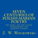 Seven centuries of Polish marian poetry: the spirit and the letter, chirographic and semiotic studies