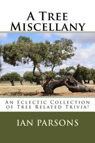 A Tree Miscellany: An Eclectic Collection of Tree Related Trivia!