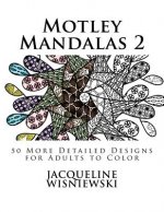 Motley Mandalas 2: 50 More Detailed Designs for Adults to Color