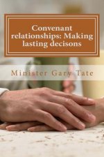 Convenant relationships: Making lasting decisons