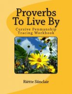 Proverbs To Live By Tracing Book for Cursive Practice: Cursive Penmanship Practice