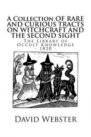 The Library of Occult Knowledge: Tracts on Witchcraft and the Second Sight: A Collection of Rare and Curious Tracts on Witchcraft and the Second Sight