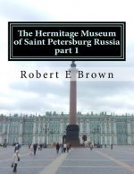 The Hermitage Museum of Saint Petersburg Russia: Part 1