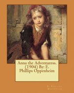 Anna the Adventuress. (1904) By: E. Phillips Oppenheim