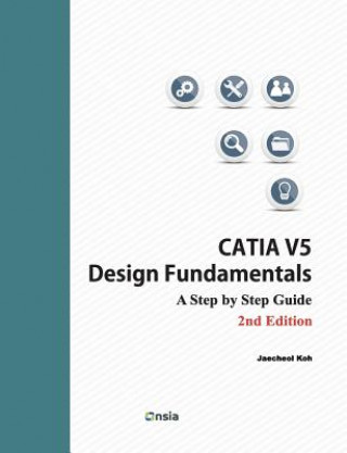 CATIA V5 Design Fundamentals - 2nd Edition: A Step by Step Guide