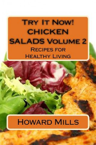 Try It Now! CHICKEN SALADS Volume 2: Recipes for Healthy Living