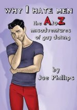 Why I hate men!: the A to Z misadventure of gay dating