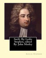 Swift. By: Leslie Stephen, edited By: John Morley, 1st Viscount Morley of Blackburn (24 December 1838 - 23 September 1923) was a