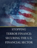 Stopping Terror Finance: Securing the U.S. Financial Sector