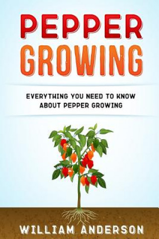 Pepper Growing: Everything You Need to Know About Peppers Growing