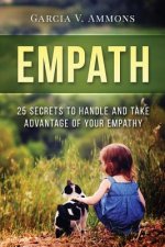 Empath: 25 Secrets To Handle And Take Advantage Of Your Empathy