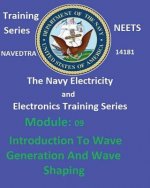 The Navy Electricity and Electronics Training Series: Module 09 Introduction To Wave Generation And Wave Shaping