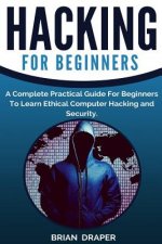 Hacking: A Complete Practical Guide For Beginners To Learn Ethical Computer Hacking and Security