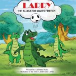 Larry the Alligator: Makes Friends