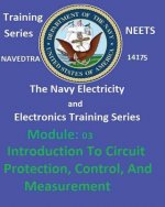 The Navy Electricity and Electronics Training Series: Module 03 Introduction To Circuit Protection, Control, And Measurement