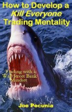How to Develop a Kill Everyone Trading Mentality: Trading with a Wall $treet Bank Mindset