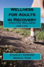 Wellness for Adults in Recovery: Creating Wellness for Life