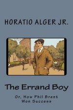 The Errand Boy: Or, How Phil Brent Won Success