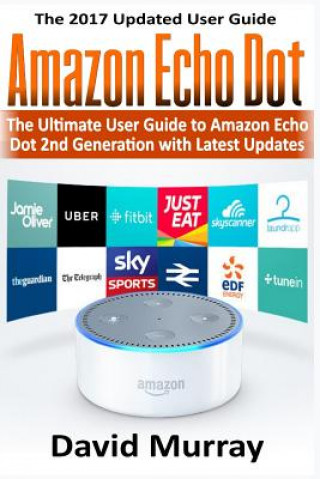 Amazon Echo: The Ultimate User Guide to Amazon Echo Dot 2nd Generation