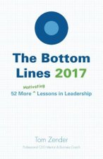 The Bottom Lines 2017: 52 More Motivating Lessons in Leadership