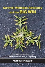 Survival Wellness Advocacy and the BIG WIN: A Supplemental Guide for Surviving the Planet X Tribulation