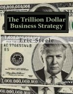 The Trillion Dollar Business Strategy: To Make America Great Again