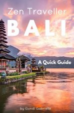 Bali - Zen Traveller: A Quick Guide