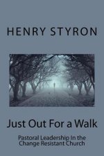 Just Out For a Walk: Pastoral Leadership In The Change Resistant Church