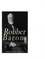 Robber Barons: The Lives and Careers of John D. Rockefeller, J.P. Morgan, Andrew Carnegie, and Cornelius Vanderbilt