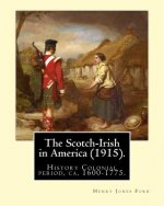 The Scotch-Irish in America (1915). By: Henry Jones Ford: History Colonial period, ca. 1600-1775